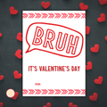 Bruh It's Valentine's Day Card